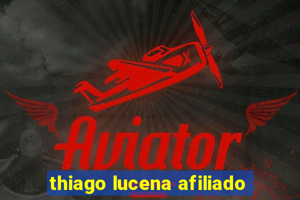 thiago lucena afiliado